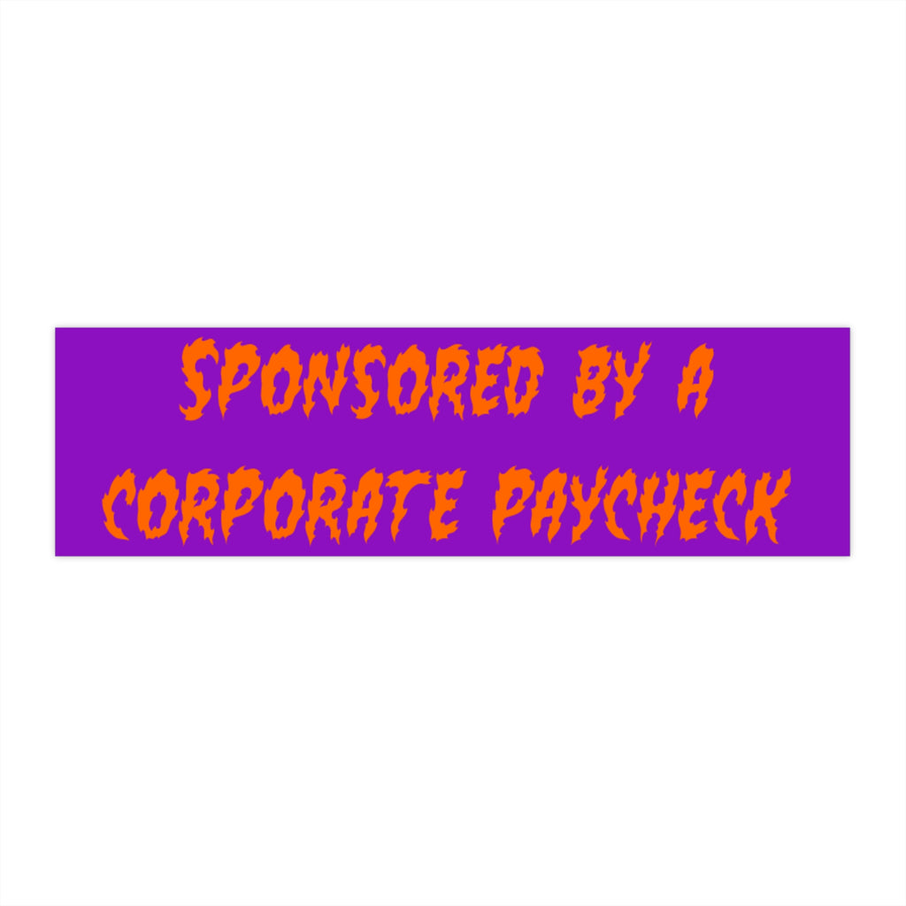 Sponsored By A Corporate Paycheck -- bumper sticker