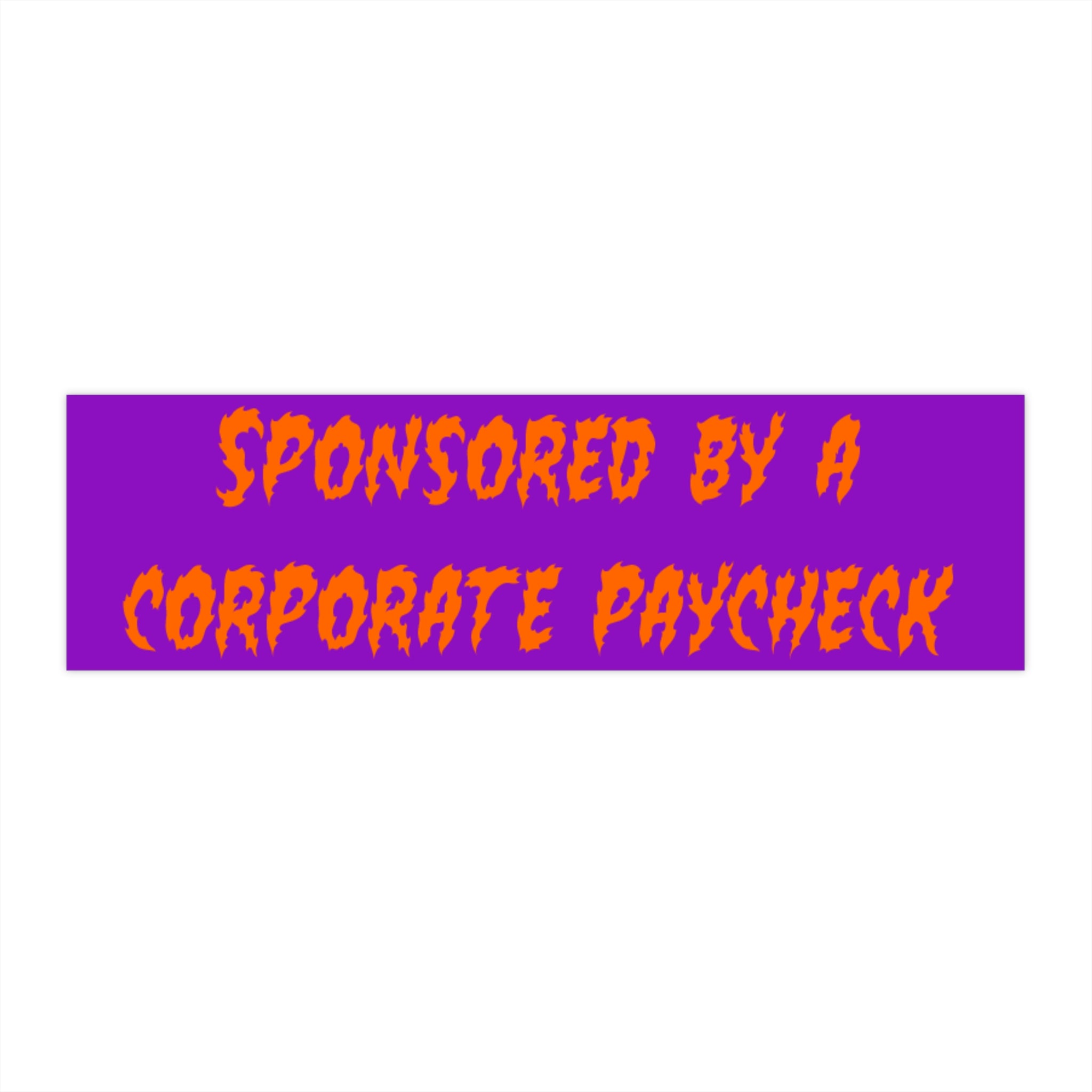 Sponsored By A Corporate Paycheck -- bumper sticker